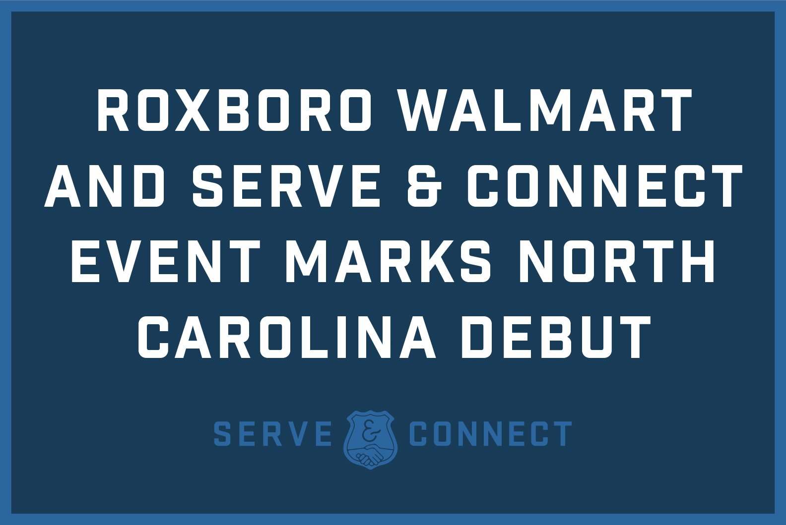 Roxboro Walmart and Serve & Connect Event Marks North Carolina Debut